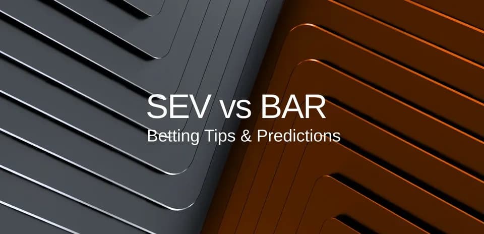 SEV vs BAR: советы по ставкам и прогнозы