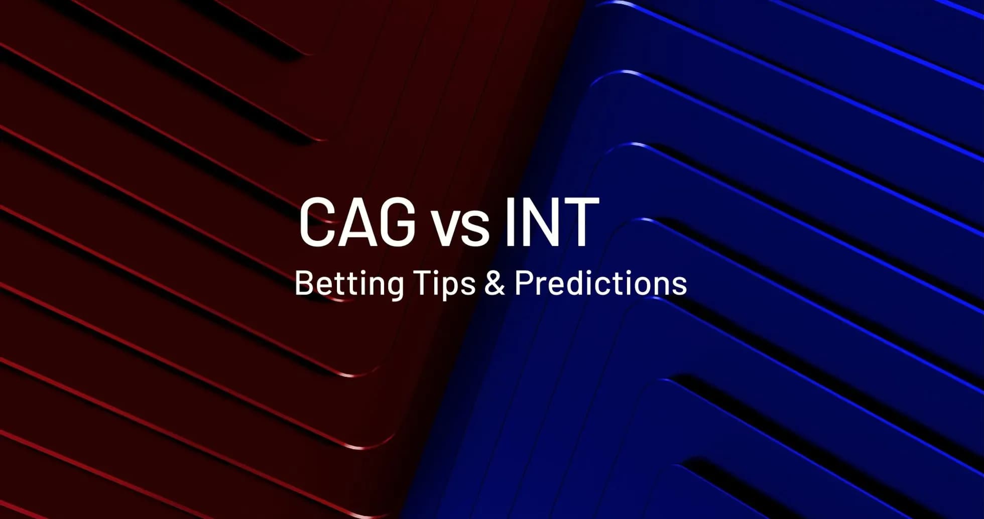 CAG vs INT betting tips and predictions graphic